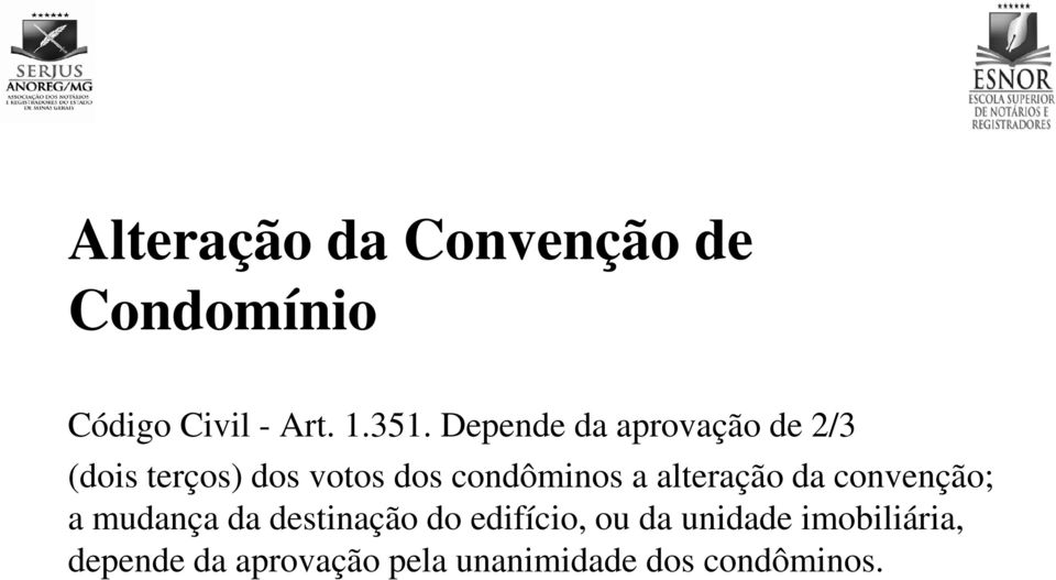 alteração da convenção; a mudança da destinação do edifício, ou da