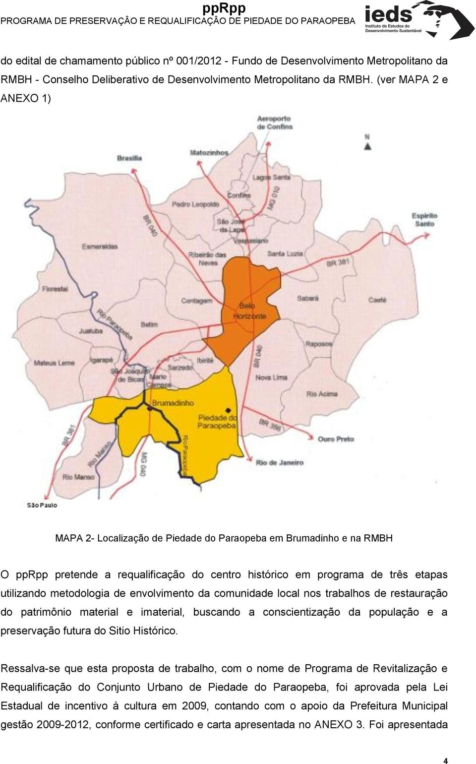 envolvimento da comunidade local nos trabalhos de restauração do patrimônio material e imaterial, buscando a conscientização da população e a preservação futura do Sitio Histórico.