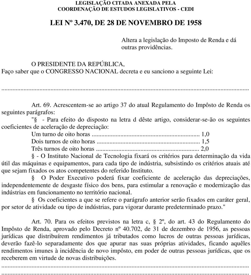 Acrescentem-se ao artigo 37 do atual Regulamento do Impôsto de Renda os seguintes parágrafos: " - Para efeito do disposto na letra d dêste artigo, considerar-se-ão os seguintes coeficientes de