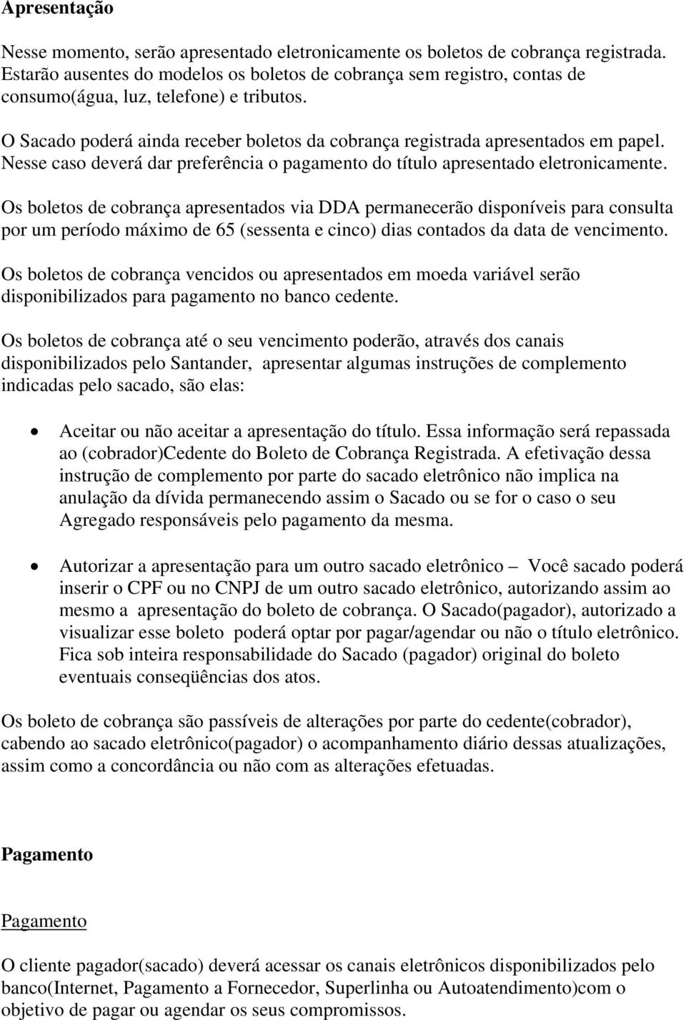 Nesse caso deverá dar preferência o pagamento do título apresentado eletronicamente.