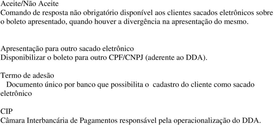 Apresentação para outro sacado eletrônico Disponibilizar o boleto para outro CPF/CNPJ (aderente ao DDA).