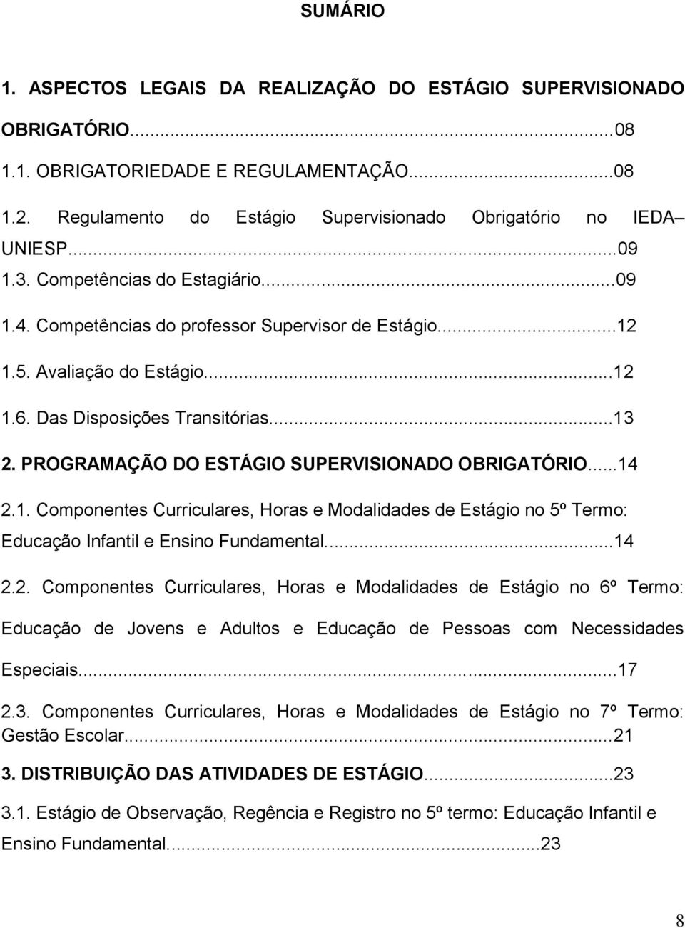 PROGRAMAÇÃO DO ESTÁGIO SUPERVISIONADO OBRIGATÓRIO...14 2.