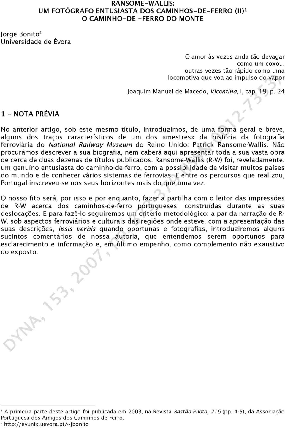 24 1 - NOTA PRÉVIA No anterior artigo, sob este mesmo título, introduzimos, de uma forma geral e breve, alguns dos traços característicos de um dos «mestres» da história da fotografia ferroviária do