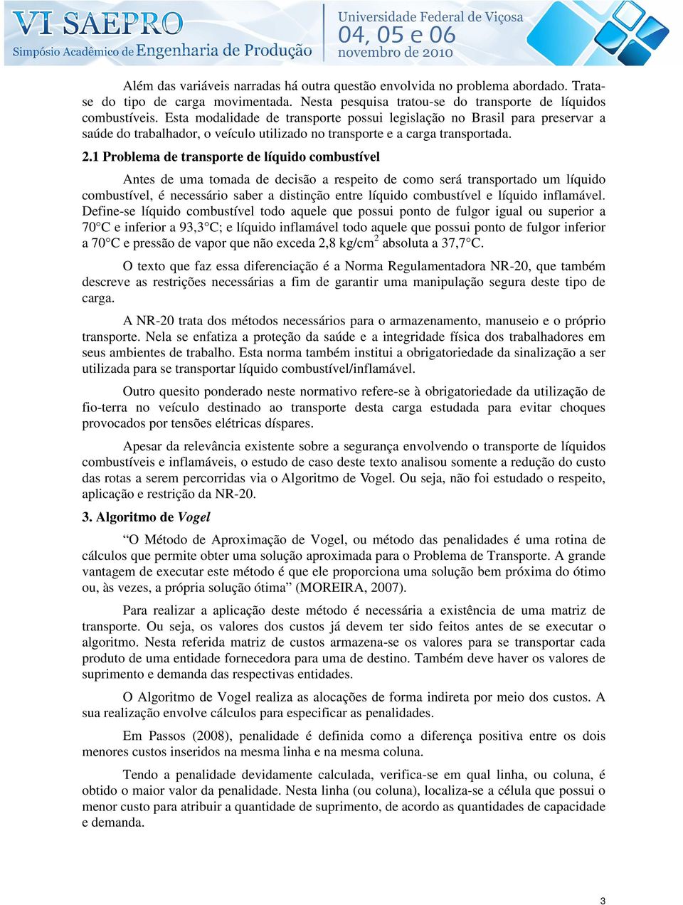 1 Problema de transporte de líquido combustível Antes de uma tomada de decisão a respeito de como será transportado um líquido combustível, é necessário saber a distinção entre líquido combustível e