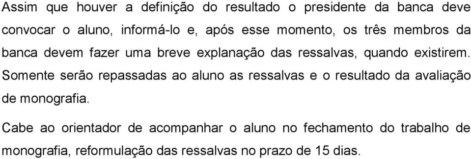 Somente serão repassadas ao aluno as ressalvas e o resultado da avaliação de monografia.