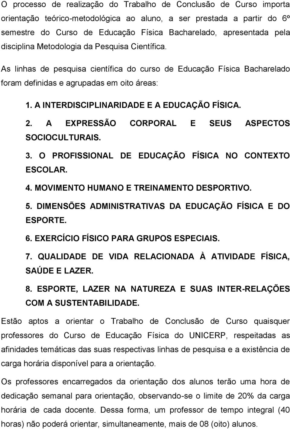 A INTERDISCIPLINARIDADE E A EDUCAÇÃO FÍSICA. 2. A EXPRESSÃO CORPORAL E SEUS ASPECTOS SOCIOCULTURAIS. 3. O PROFISSIONAL DE EDUCAÇÃO FÍSICA NO CONTEXTO ESCOLAR. 4.