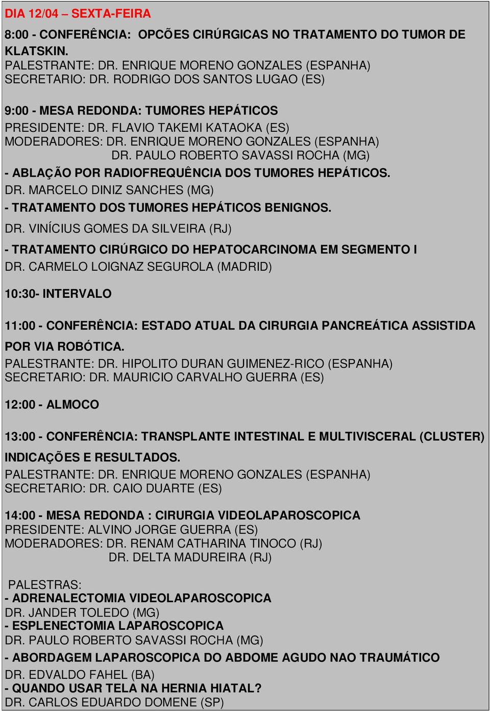 DR. VINÍCIUS GOMES DA SILVEIRA (RJ) - TRATAMENTO CIRÚRGICO DO HEPATOCARCINOMA EM SEGMENTO I DR.