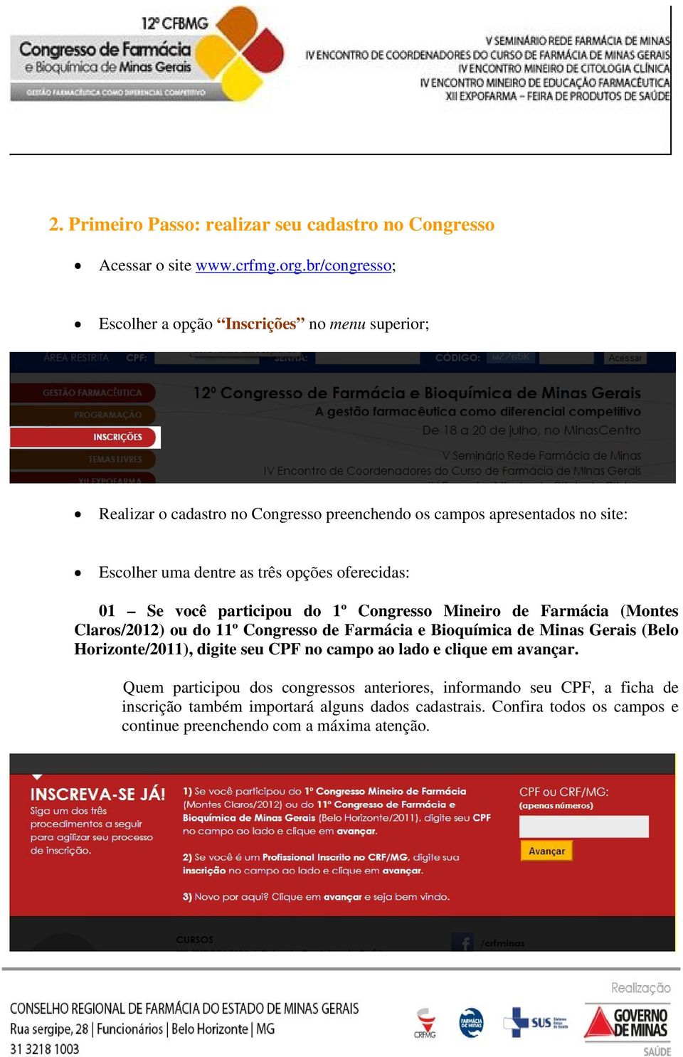 opções oferecidas: 01 Se você participou do 1º Congresso Mineiro de Farmácia (Montes Claros/2012) ou do 11º Congresso de Farmácia e Bioquímica de Minas Gerais (Belo