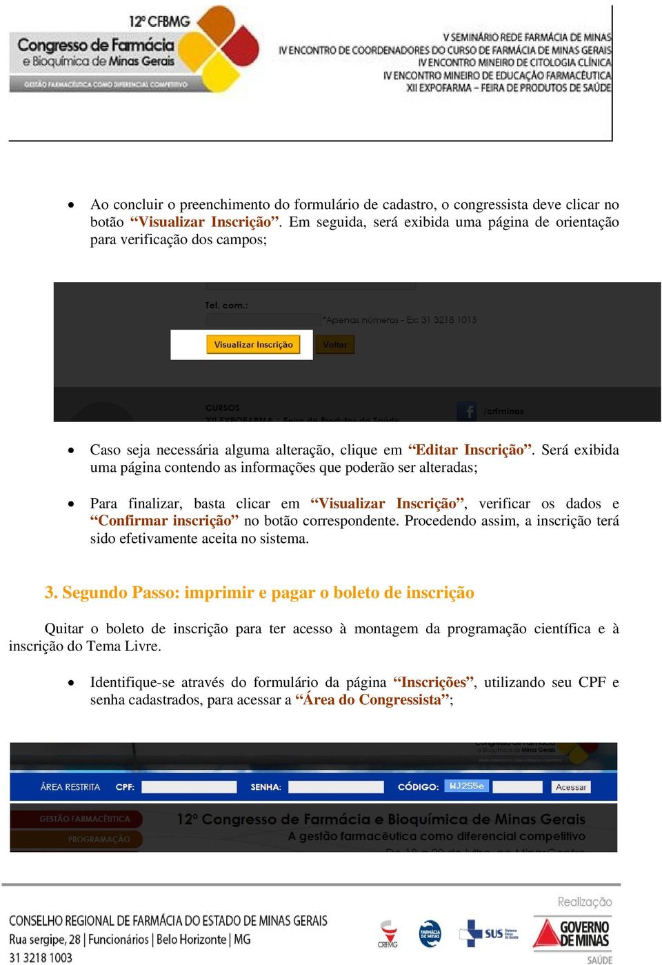 Será exibida uma página contendo as informações que poderão ser alteradas; Para finalizar, basta clicar em Visualizar Inscrição, verificar os dados e Confirmar inscrição no botão correspondente.