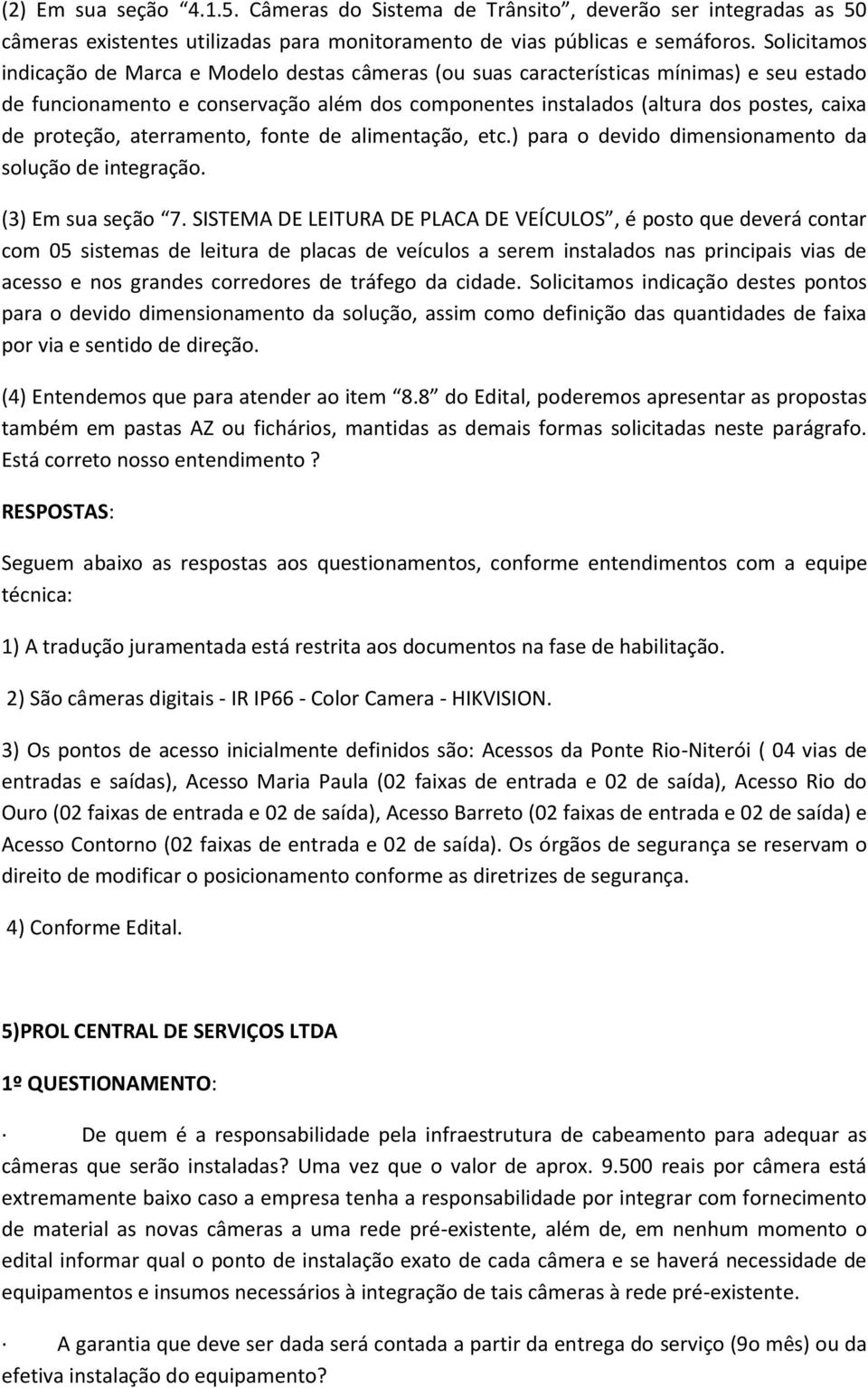 proteção, aterramento, fonte de alimentação, etc.) para o devido dimensionamento da solução de integração. (3) Em sua seção 7.