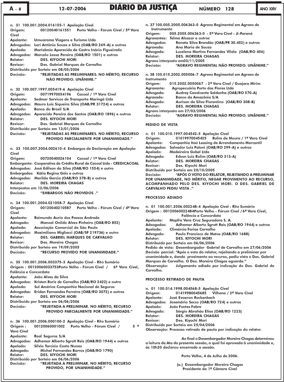 Apelada: Marisâmia Aparecida de Castro Inácio Figueiredo Advogados: Marcelo Lessa Pereira (OAB/RO 1501) e outros Relator: DES. KIYOCHI MORI Revisor: Des.