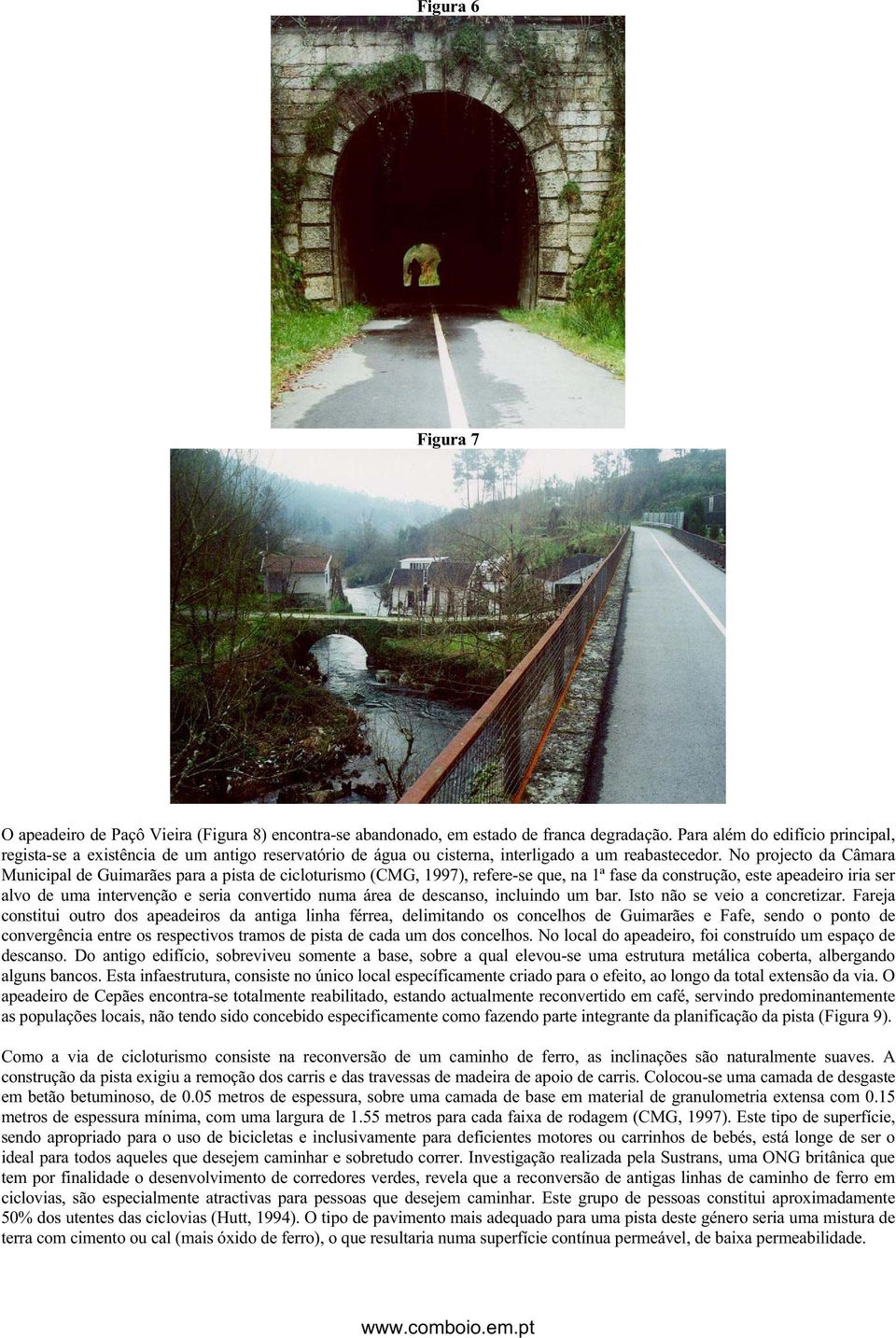 No projecto da Câmara Municipal de Guimarães para a pista de cicloturismo (CMG, 1997), refere-se que, na 1ª fase da construção, este apeadeiro iria ser alvo de uma intervenção e seria convertido numa