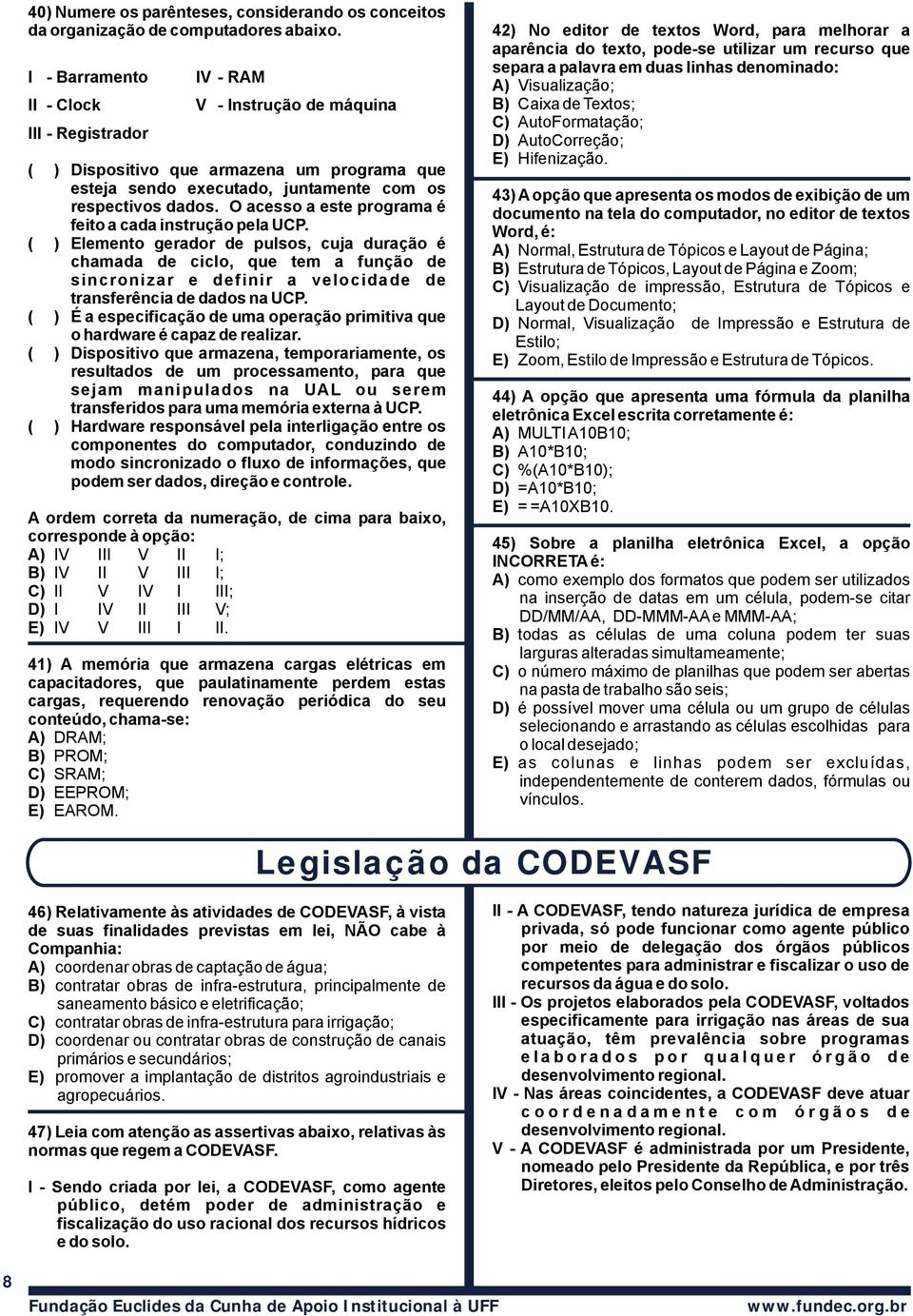 O acesso a este programa é feito a cada instrução pela UCP.