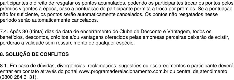 Após 30 (trinta) dias da data de encerramento do Clube de Desconto e Vantagem, todos os benefícios, descontos, créditos e/ou vantagens oferecidos pelas empresas parceiras deixarão de existir,