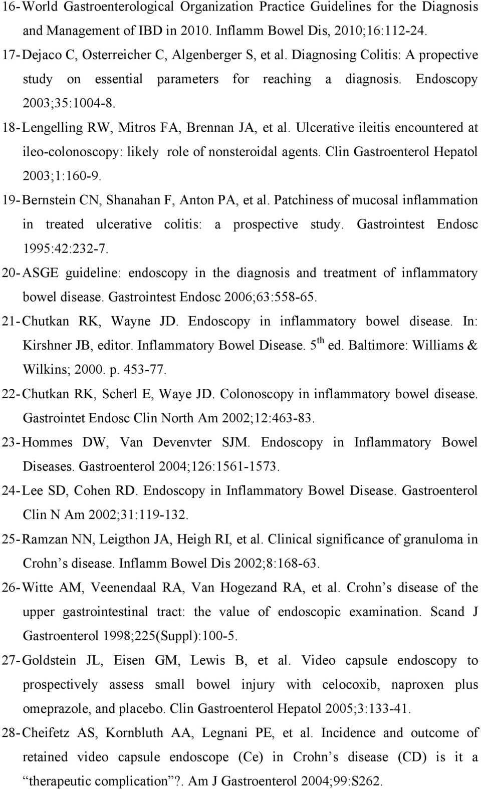 Ulcerative ileitis encountered at ileo-colonoscopy: likely role of nonsteroidal agents. Clin Gastroenterol Hepatol 2003;1:160-9. 19- Bernstein CN, Shanahan F, Anton PA, et al.