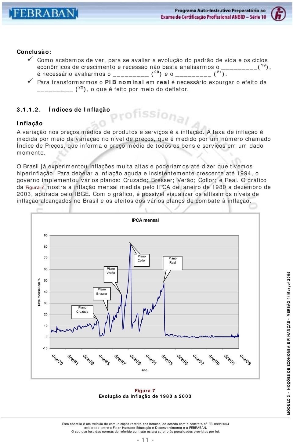 A taxa de inflação é medida por meio da variação no nível de preços, que é medido por um número chamado Índice de Preços, que informa o preço médio de todos os bens e serviços em um dado momento.