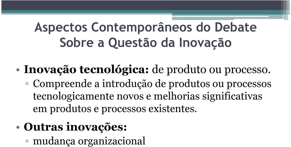 Compreende a introdução de produtos ou processos tecnologicamente