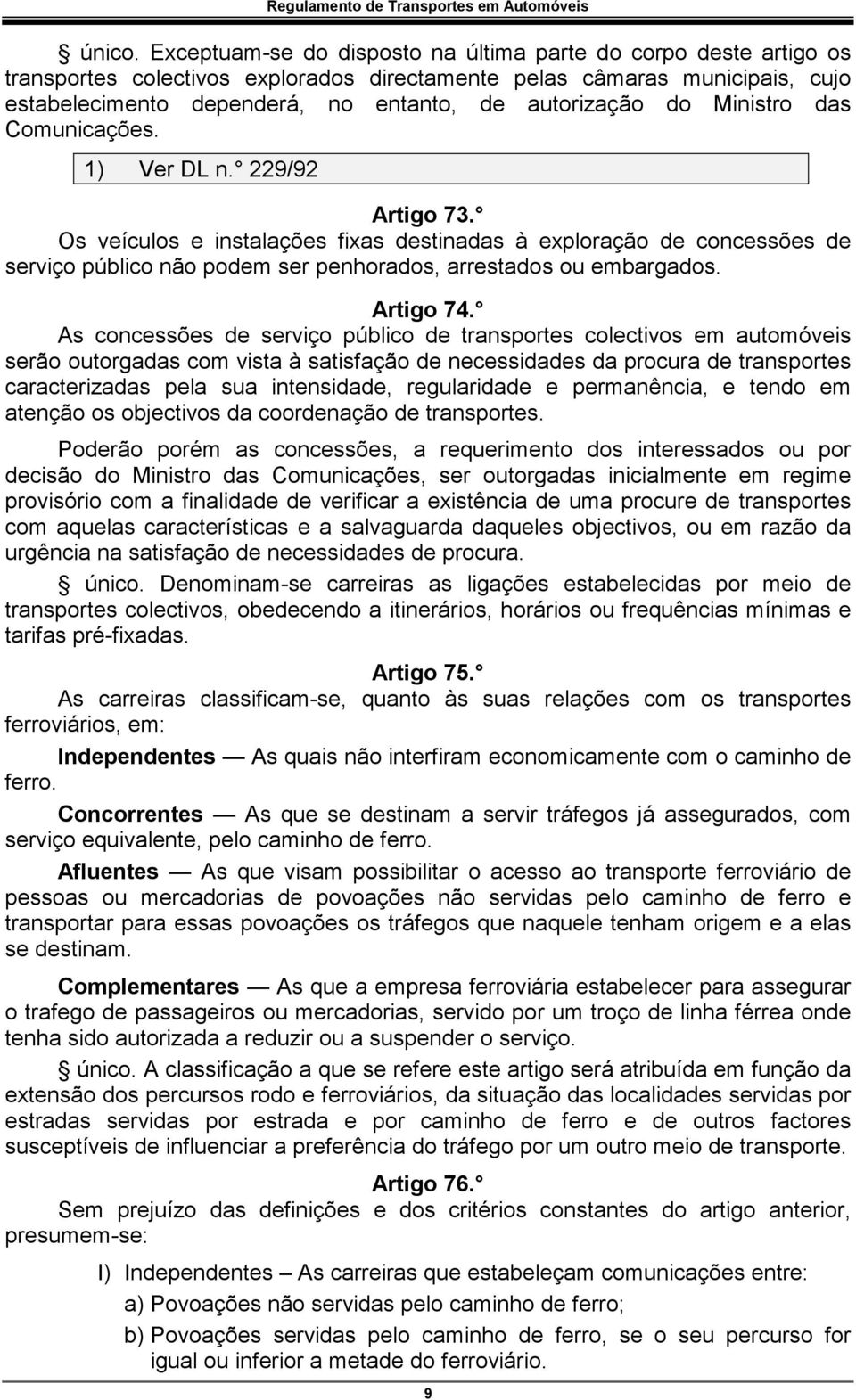 do Ministro das Comunicações. 1) Ver DL n. 229/92 Artigo 73.