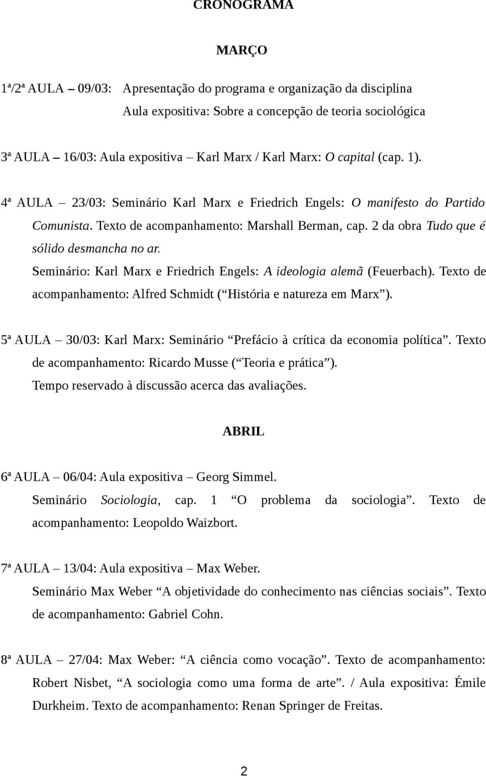 Seminário: Karl Marx e Friedrich Engels: A ideologia alemã (Feuerbach). Texto de acompanhamento: Alfred Schmidt ( História e natureza em Marx ).