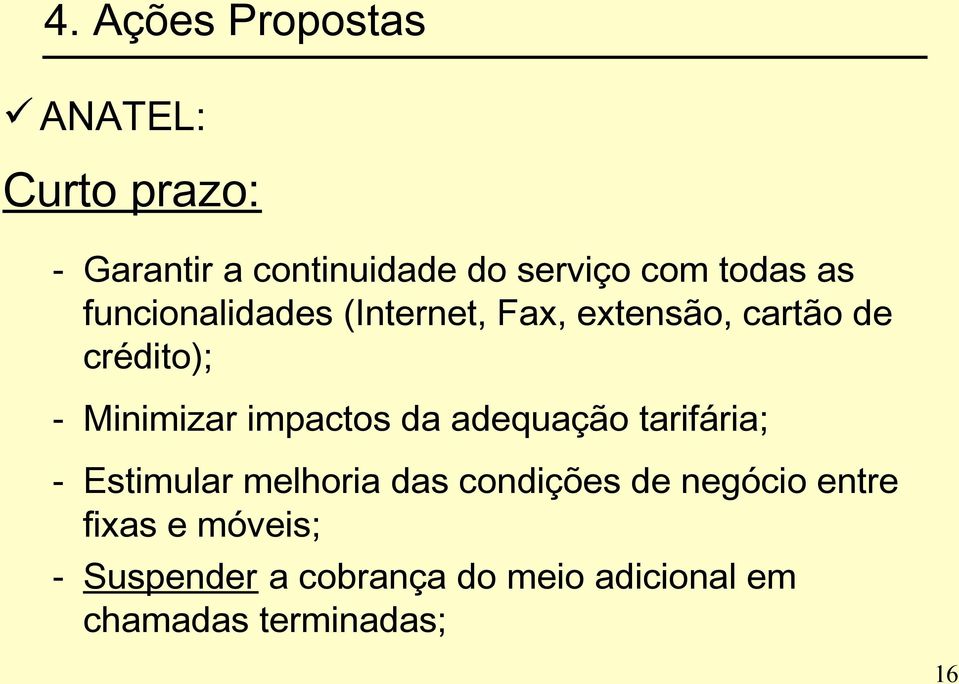 impactos da adequação tarifária; - Estimular melhoria das condições de negócio