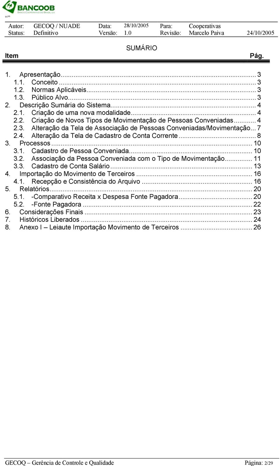 .. 10 3.2. Associação da Pessoa Conveniada com o Tipo de Movimentação... 11 3.3. Cadastro de Conta Salário... 13 4. Importação do Movimento de Terceiros... 16 4.1. Recepção e Consistência do Arquivo.