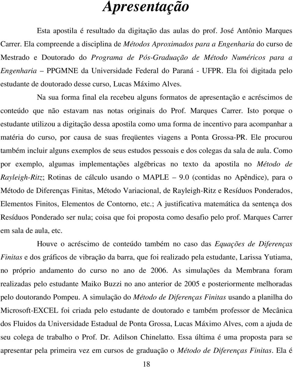 Ela fo gtaa plo stat otorao ss crso, Lcas Mámo Alvs. a sa forma fal la rcb algs formatos aprstação acréscmos cotúo q ão stavam as otas orgas o Prof. Marqs Carrr.