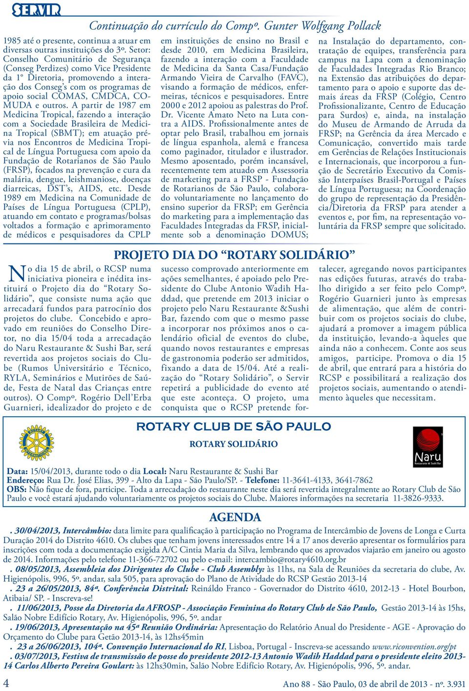 A partir de 1987 em Medicina Tropical, fazendo a interação com a Sociedade Brasileira de Medicina Tropical (SBMT); em atuação prévia nos Encontros de Medicina Tropical de Língua Portuguesa com apoio