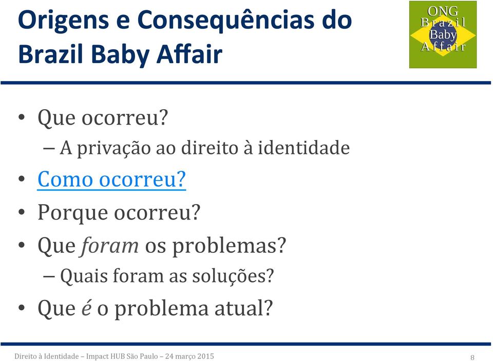 Que foram os problemas? Quais foram as soluções?