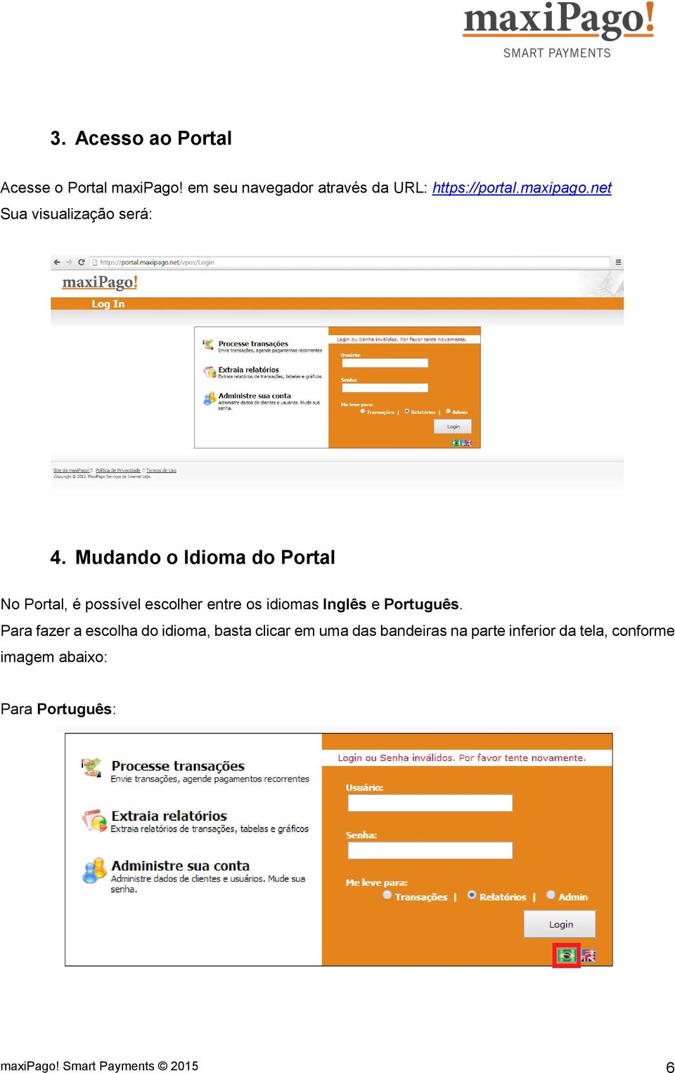 Mudando o Idioma do Portal No Portal, é possível escolher entre os idiomas Inglês e Português.