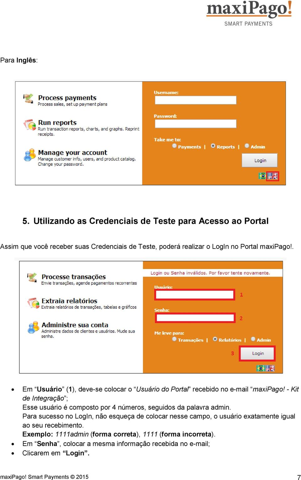 . Em Usuário (1), deve-se colocar o Usuário do Portal recebido no e-mail maxipago!