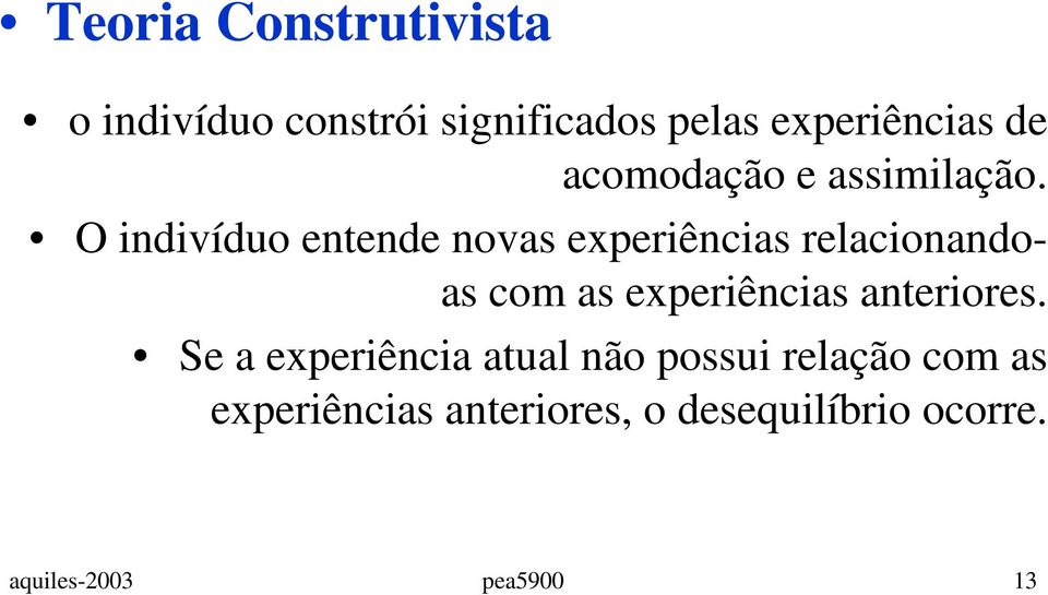 O indivíduo entende novas experiências relacionandoas com as experiências