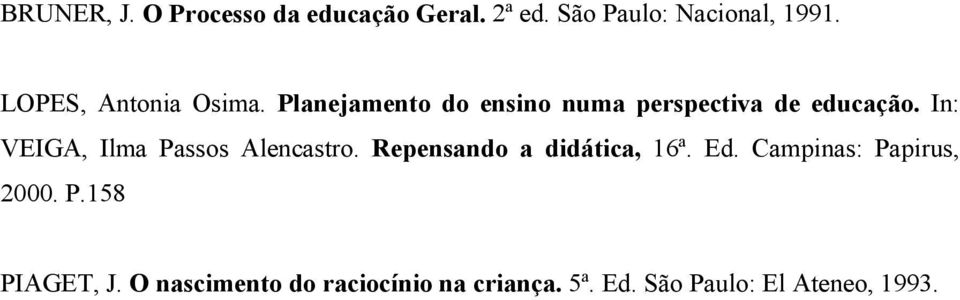 In: VEIGA, Ilma Passos Alencastro. Repensando a didática, 16ª. Ed.