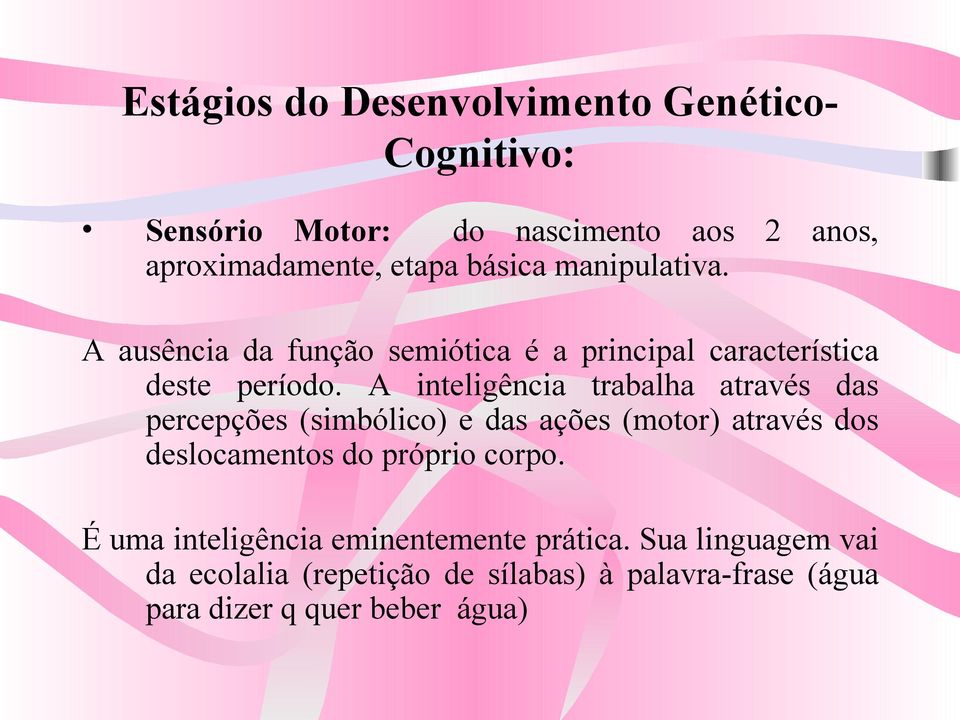 A inteligência trabalha através das percepções (simbólico) e das ações (motor) através dos deslocamentos do próprio