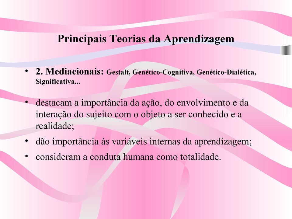 .. destacam a importância da ação, do envolvimento e da interação do sujeito com o