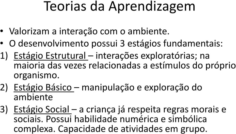 maioria das vezes relacionadas a estímulos do próprio organismo.