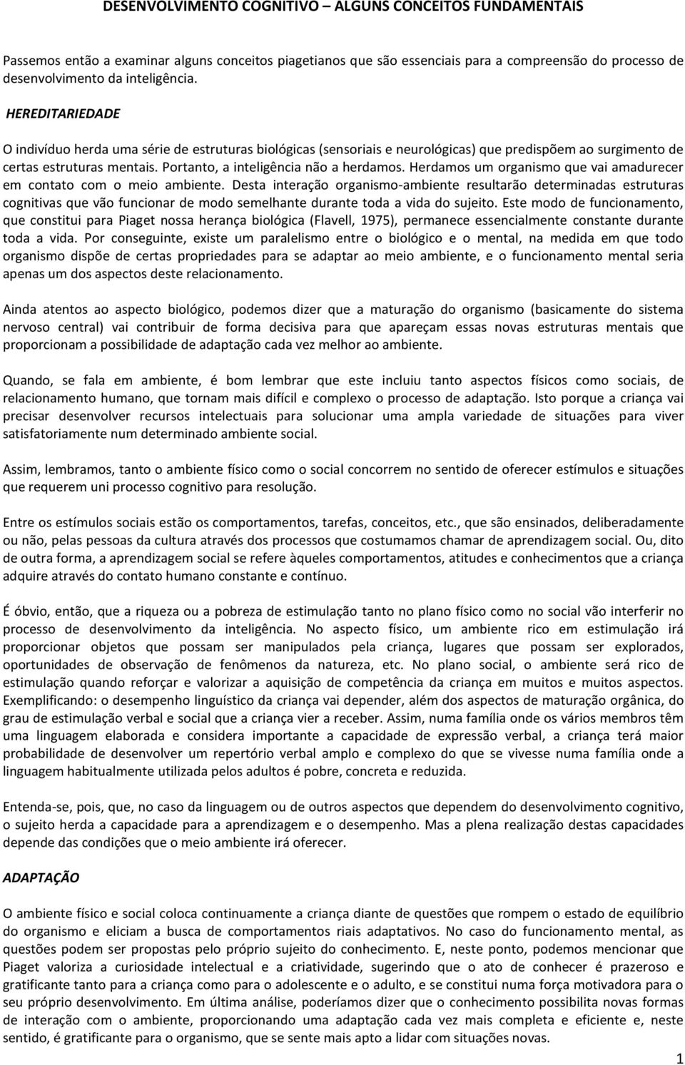 Herdamos um organismo que vai amadurecer em contato com o meio ambiente.