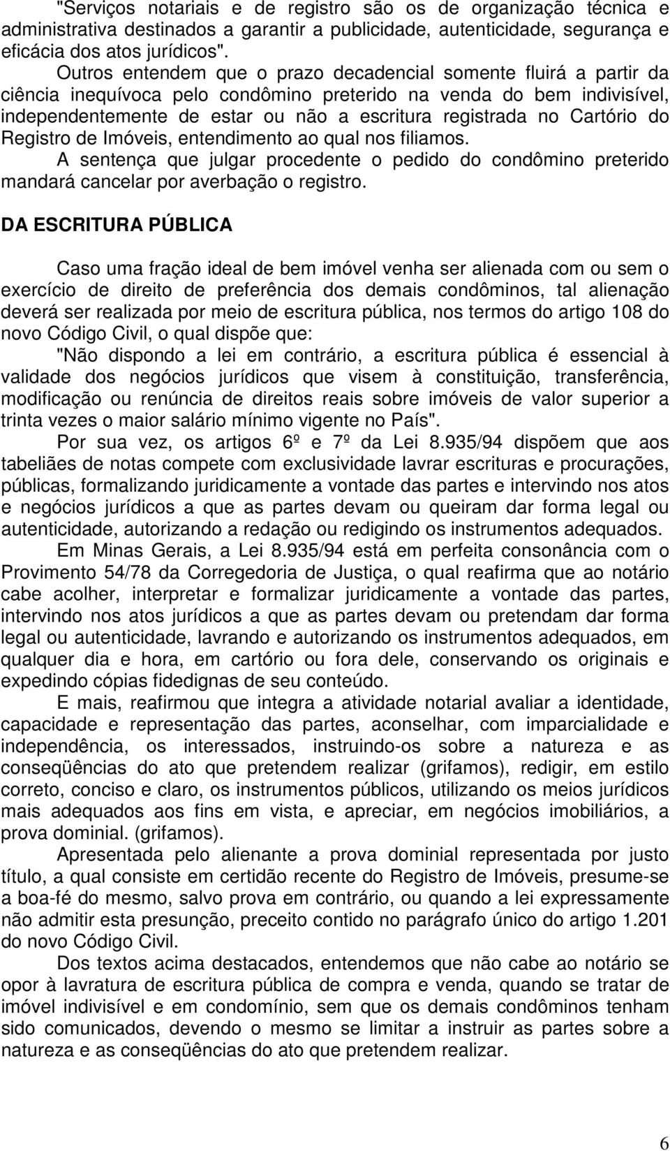 Cartório do Registro de Imóveis, entendimento ao qual nos filiamos. A sentença que julgar procedente o pedido do condômino preterido mandará cancelar por averbação o registro.