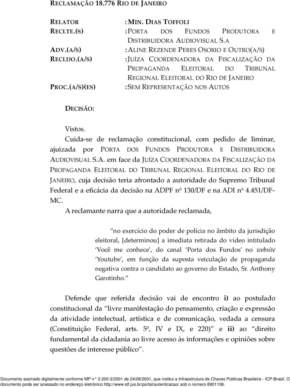 Cuida-se de reclamação constitucional, com pedido de liminar, ajuizada por PORTA 