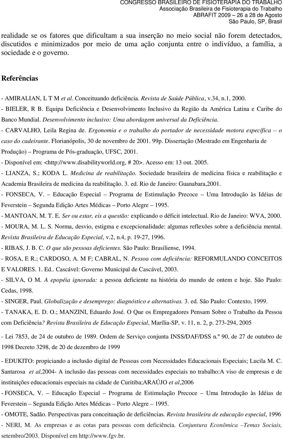 Equipa Deficiência e Desenvolvimento Inclusivo da Região da América Latina e Caribe do Banco Mundial. Desenvolvimento inclusivo: Uma abordagem universal da Deficiência. - CARVALHO, Leila Regina de.