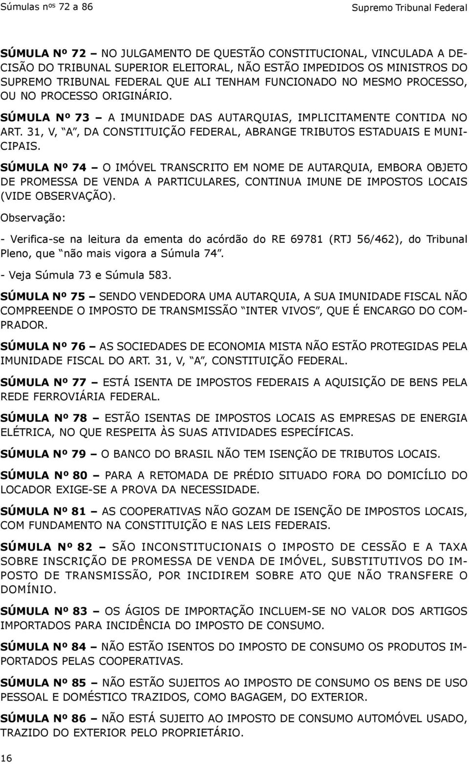 31, V, A, DA CONSTITUIÇÃO FEDERAL, ABRANGE TRIBUTOS ESTADUAIS E MUNI- CIPAIS.