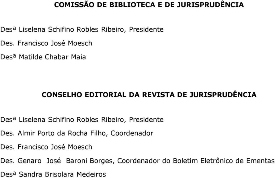 Liselena Schifino Robles Ribeiro, Presidente Des. Almir Porto da Rocha Filho, Coordenador Des.