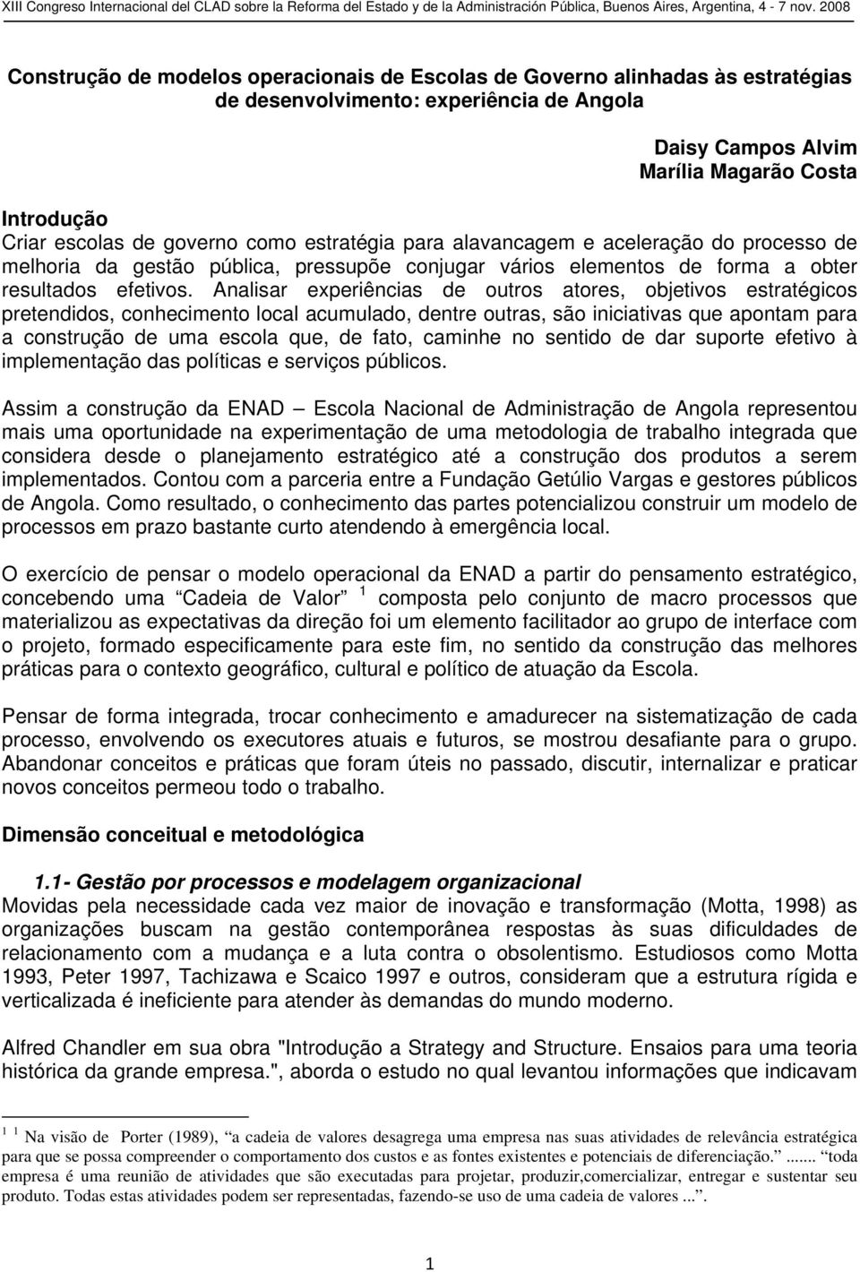 Analisar experiências de outros atores, objetivos estratégicos pretendidos, conhecimento local acumulado, dentre outras, são iniciativas que apontam para a construção de uma escola que, de fato,