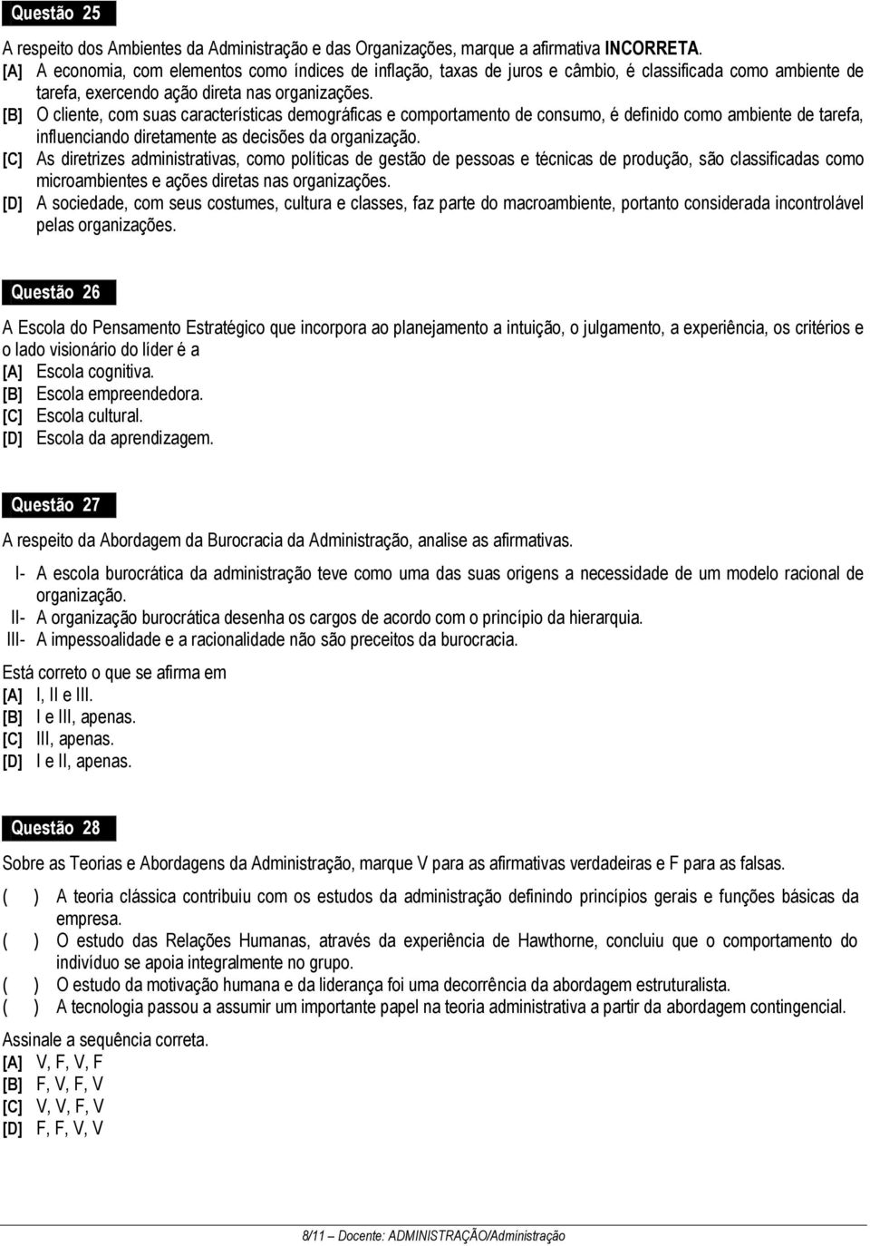 [B] O cliente, com suas características demográficas e comportamento de consumo, é definido como ambiente de tarefa, influenciando diretamente as decisões da organização.