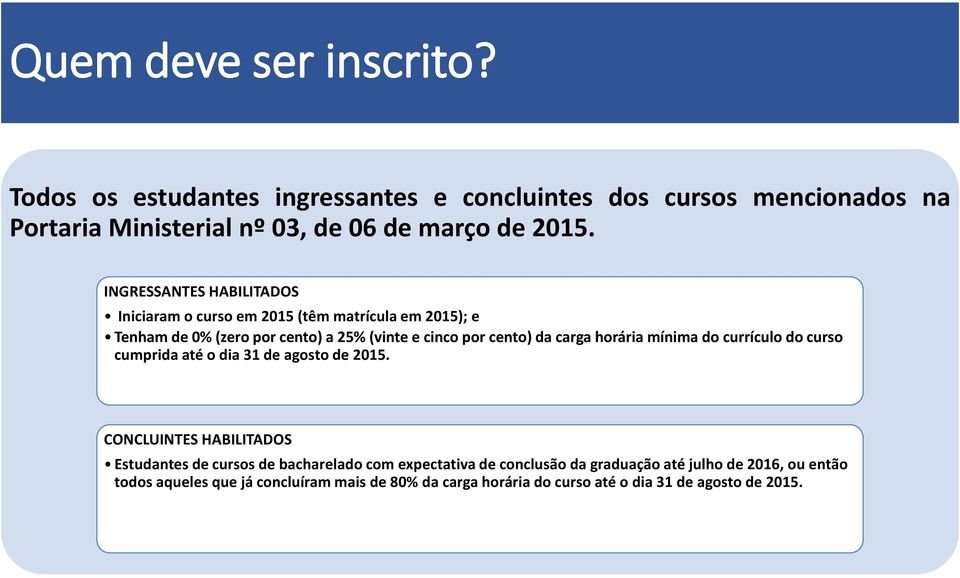 horária mínima do currículo do curso cumprida até o dia 31 de agosto de 2015.