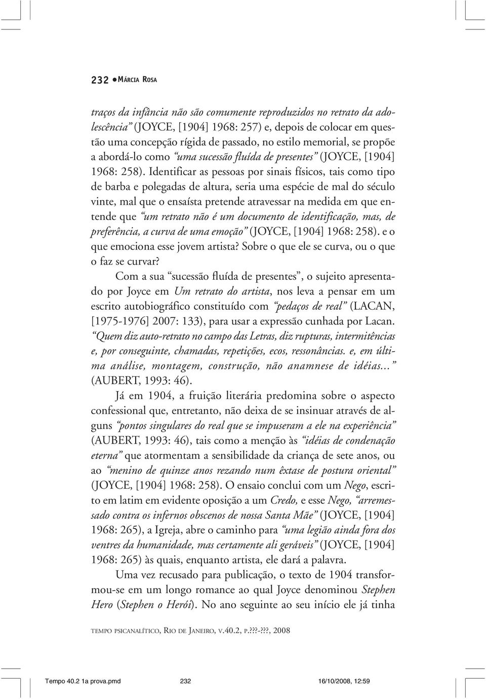 Identificar as pessoas por sinais físicos, tais como tipo de barba e polegadas de altura, seria uma espécie de mal do século vinte, mal que o ensaísta pretende atravessar na medida em que entende que