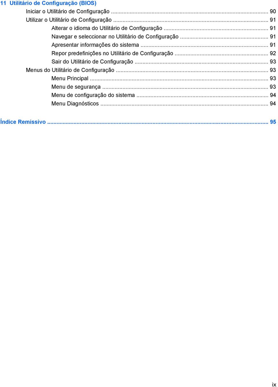 .. 91 Apresentar informações do sistema... 91 Repor predefinições no Utilitário de Configuração... 92 Sair do Utilitário de Configuração.