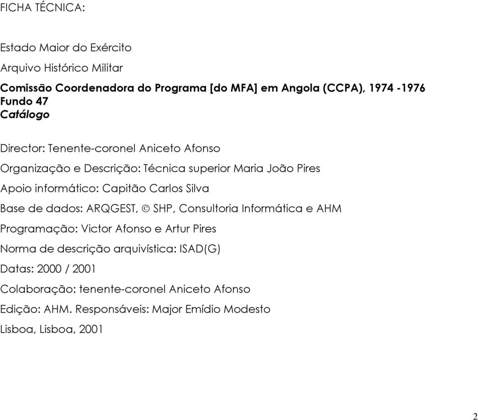 Carlos Silva Base de dados: ARQGEST, SHP, Consultoria Informática e AHM Programação: Victor Afonso e Artur Pires Norma de descrição