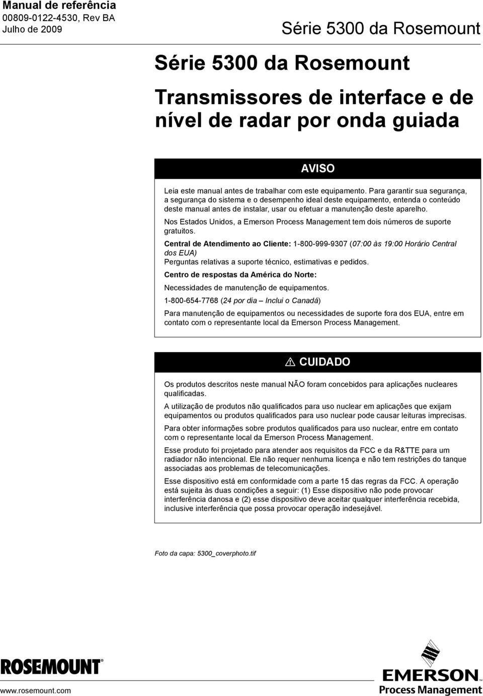 Nos Estados Unidos, a Emerson Process Management tem dois números de suporte gratuitos.