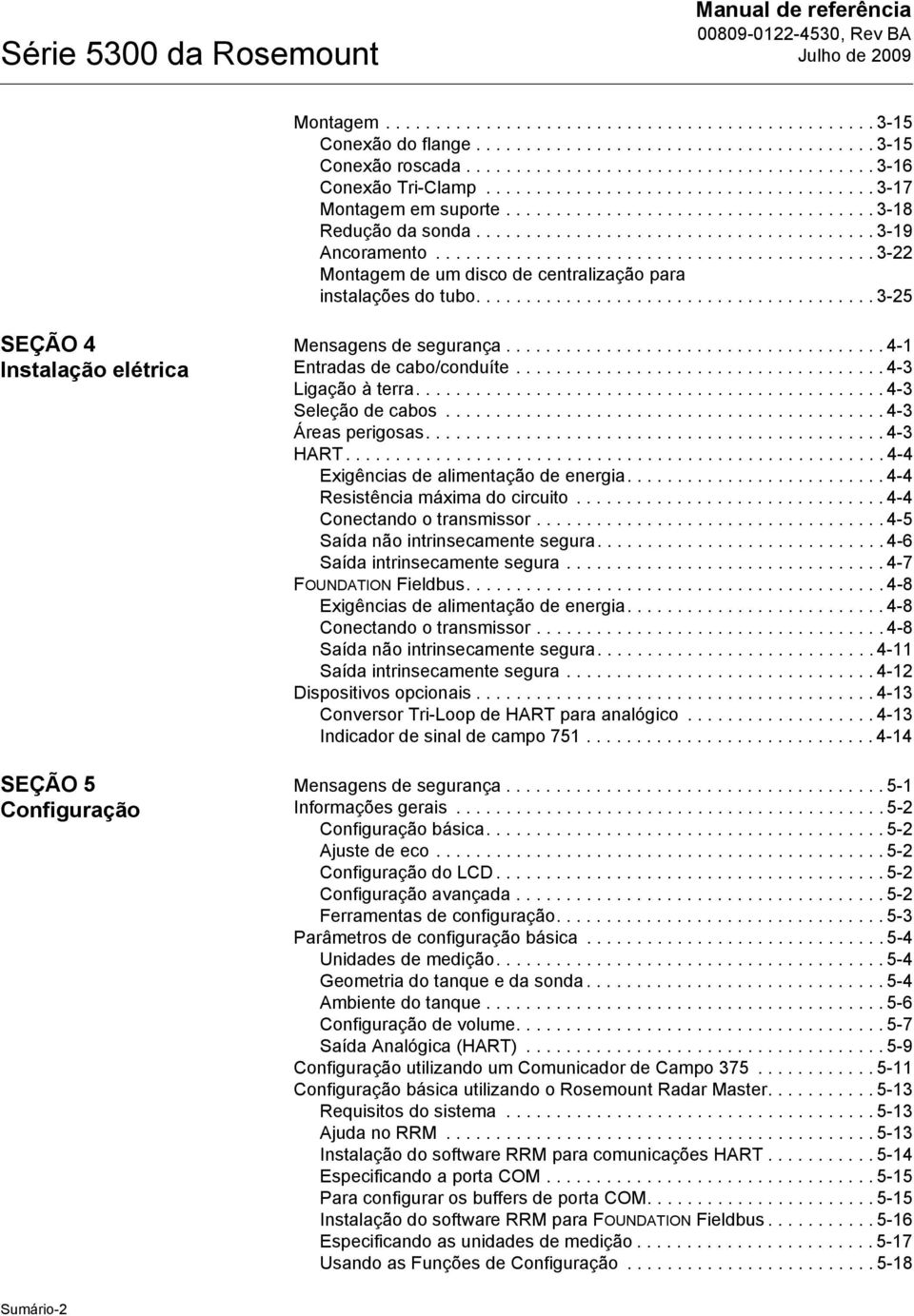 ........................................... 3-22 Montagem de um disco de centralização para instalações do tubo........................................ 3-25 SEÇÃO 4 Instalação elétrica SEÇÃO 5 Configuração Mensagens de segurança.