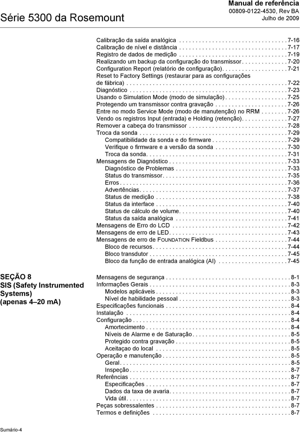 ................... 7-21 Reset to Factory Settings (restaurar para as configurações de fábrica)................................................. 7-22 Diagnóstico.